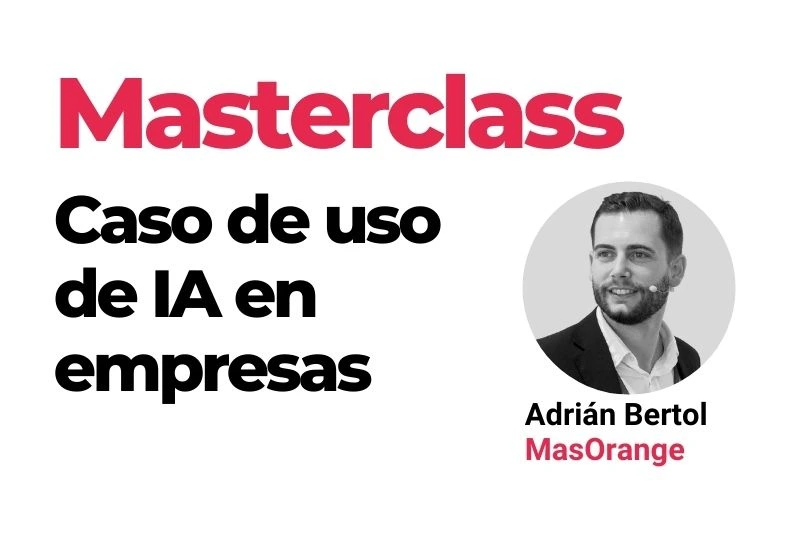 Masterclass Caso de uso de la IA en empresas con Adrián Bertol