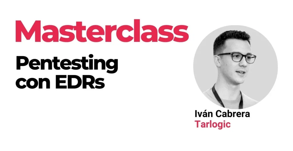 Masterclass pentesting con EDRs impartida por Iván Cabrera de Tarlogic